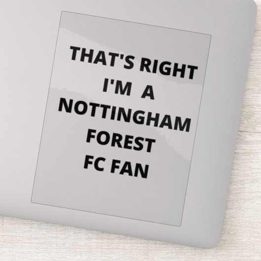DAT IS JUIST, IK BEN EEN NOTTINGHAM BOEST FAN. STICKER (Detail)