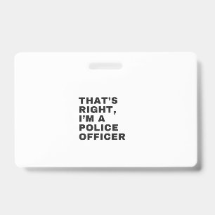 DAT IS JUIST, IK BEN EEN POLITIEBUREAU BADGE