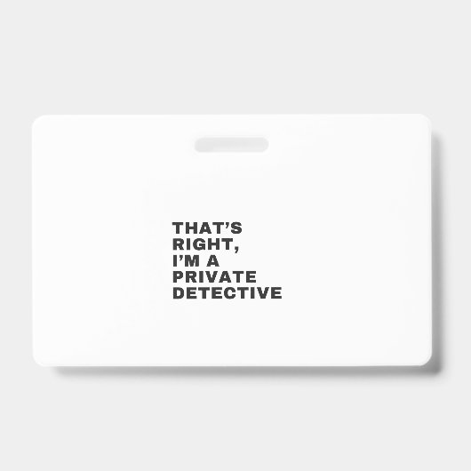 DAT IS JUIST, IK BEN EEN PRIVE-DETECTIVE BADGE (Voorzijde)