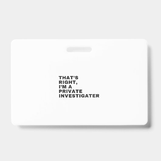 DAT IS JUIST, IK BEN EEN PRIVE-ONDERZOEKER BADGE (Voorzijde)
