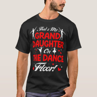 Dat is mijn kleindochter op de dansvloer opa t-shirt