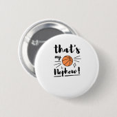 Dat is mijn neefje basketbal ronde button 5,7 cm (Voorkant /achterkant)
