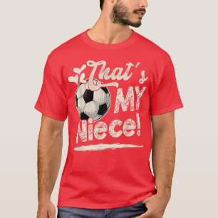 Dat is mijn nichtje Voetbal familie. T-shirt