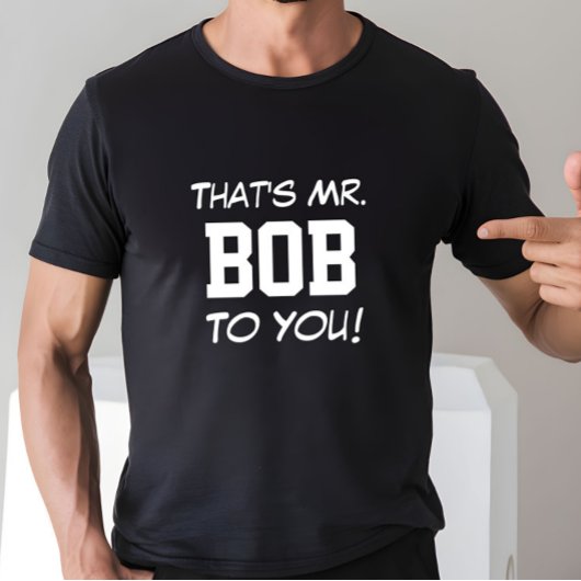 Dat is Mr Bob voor jou! T-shirt