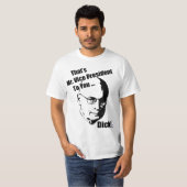 Dat is Mr Vice President voor jou... Dick. T-shirt (Voorkant volledig)