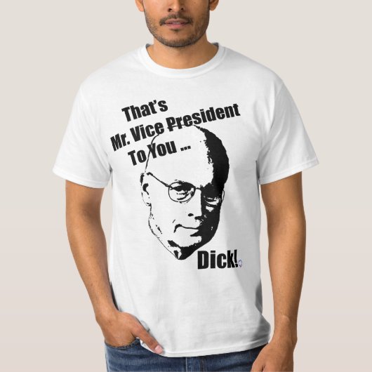 Dat is Mr Vice President voor jou... Dick. T-shirt (Voorkant)
