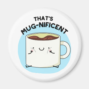 Dat is Mugnificent Funny Coffee Mok Pun Magneet