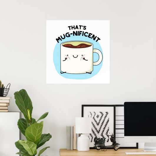 Dat is Mugnificent Funny Coffee Mok Pun Poster (Thuiskantoor)