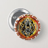 Dat is niet dood, dat kan eeuwig liegen ronde button 5,7 cm (Voorkant /achterkant)