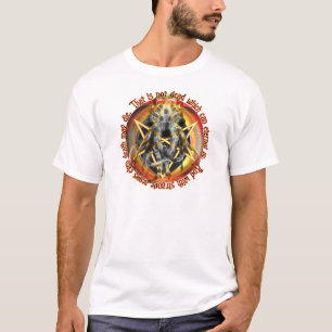Dat is niet dood wat eeuwig kan liggen t-shirt