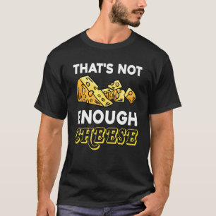 Dat is Niet Genoeg Kaas Cheddar Gouda Eter Kaas T-shirt