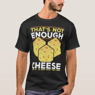 Dat is niet genoeg kaasmakervis voor snack Food Ch T-shirt