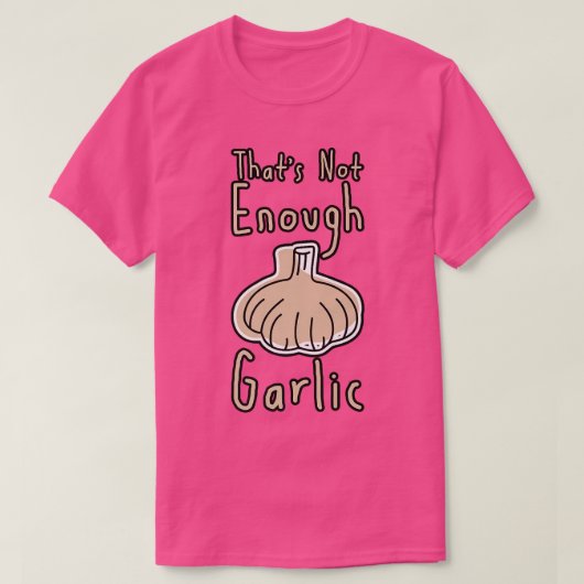 Dat is niet genoeg knoflook t-shirt (Design voorkant)