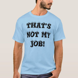 DAT IS NIET MIJN WERK! T-SHIRT