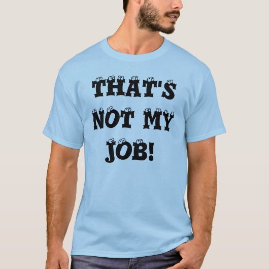 DAT IS NIET MIJN WERK! T-SHIRT (Voorkant)