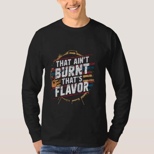 Dat is niet verbrand Dat is smaak ----- T-shirt (Voorkant)
