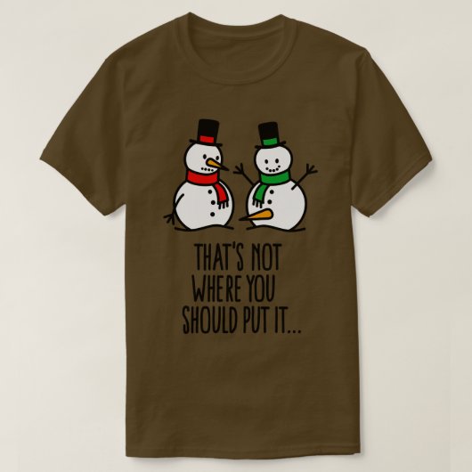 Dat is niet waar je het grappige sneeuwpop smerig t-shirt (Design voorkant)