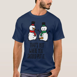 Dat is niet waar je het neerzet grappige sneeuwman t-shirt