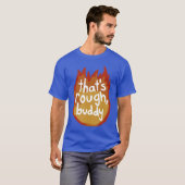 Dat is ruw vriend t-shirt (Voorkant volledig)