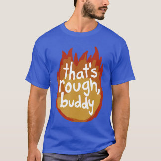 Dat is ruw vriend t-shirt