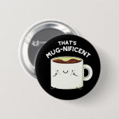 Dat is schitterende Funny Coffee Mok Pun Dark BG Ronde Button 5,7 Cm (Voorkant /achterkant)