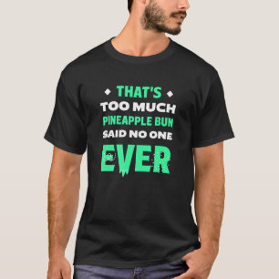 Dat is te veel anananas Bun Funny Sweet Bun Humo T-shirt