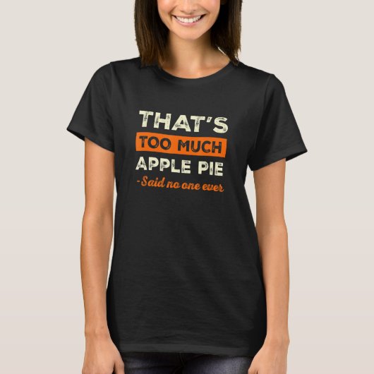 Dat is te veel appeltaart Grappige taartliefhebber T-shirt (Voorkant)