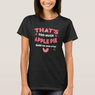 Dat is te veel appeltaart Grappige taartliefhebber T-shirt