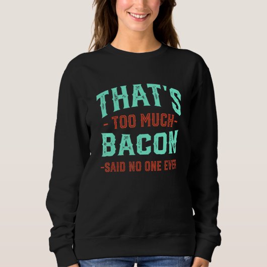 Dat is te veel bacon Funny Bacon Liefhebber Humor Trui (Voorkant)