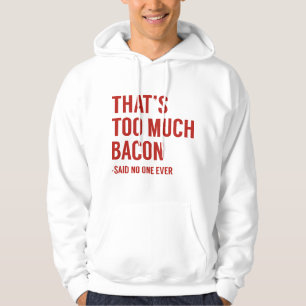 Dat is te veel Bacon. Hoodie