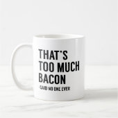 Dat is te veel Bacon. Koffiemok (Links)
