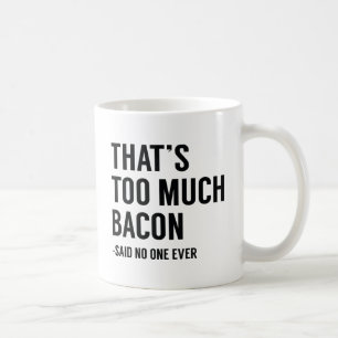 Dat is te veel Bacon. Koffiemok
