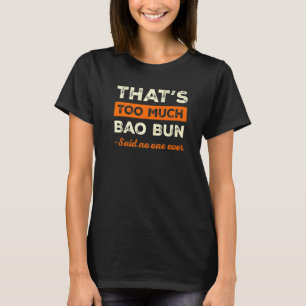Dat is te veel Bao Bun Grappige Varkensbrood Humor T-shirt