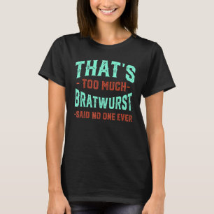 Dat is te veel Bratwurst Funny Sause Humor Bang T-shirt