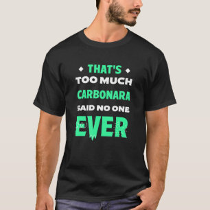 Dat is te veel Carbonara Funny Italiaans pasta Dis T-shirt