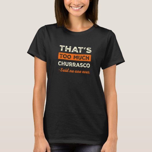 Dat is te veel Churrasco Funny Steak Humor Barbec T-shirt (Voorkant)