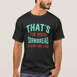Dat is te veel CornBrood Funny Corn Muffin Humor T-shirt