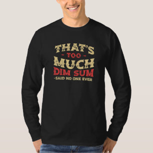 Dat is te veel Dim Sum Grappig Chinees Eet Humor P T-shirt