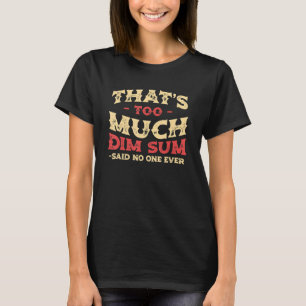 Dat is te veel donkere schimmel Chinese Food Humor T-shirt