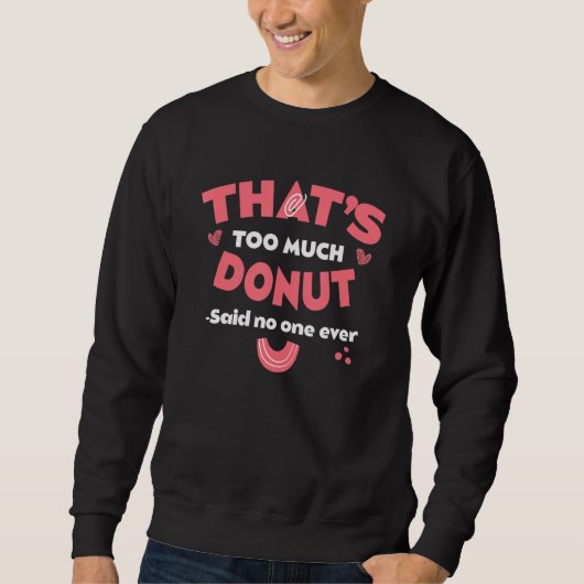 Dat is te veel donut grappige gebakjes humor dough trui (Voorkant)