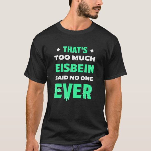 Dat is te veel Eisbein Funny Pickled Ham Hock Hum T-shirt (Voorkant)