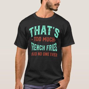 Dat is te veel Franse Vries Finger Chips Hu T-shirt