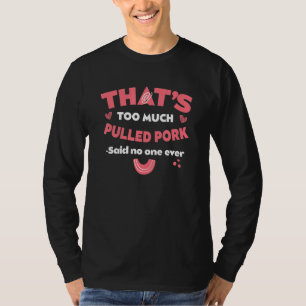 Dat is te veel getrokken varkensvlees Grappige Bar T-shirt