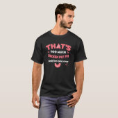 Dat is te veel kip pot pie grappige vleespastei hu t-shirt (Voorkant volledig)