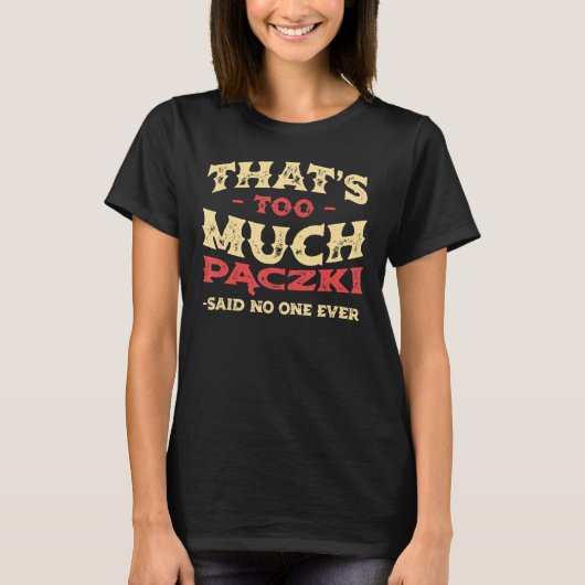 Dat is te veel Paczki Funny Donut Humor Pools voor T-shirt (Voorkant)