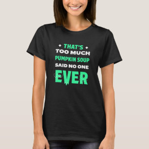 Dat is te veel pompoen soep Funny Vegan Humor Bou T-shirt