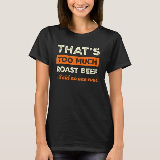 Dat is te veel Roast Beef Funny Round Steak-Humor T-shirt (Voorkant)