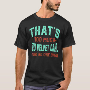 Dat is te veel rode kletenkap Funny Food Humor F T-shirt