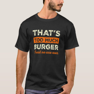 Dat is teveel Burger Grappige Hamburger Humor Kaas T-shirt