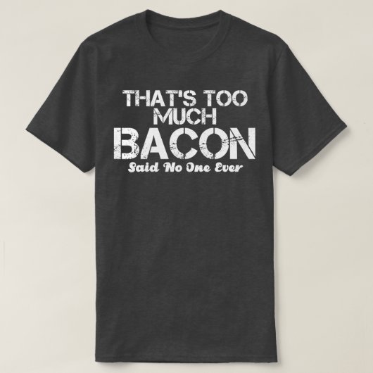 Dat is teveel spek, zei niemand ooit t-shirt (Design voorkant)